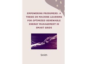 9783384242259 - Empowering Prosumers A Thesis on Machine Learning for Optimized Renewable Energy Management in Smart Grids - Smith Kartoniert (TB)