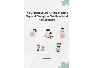 9783384242464 - The Growth Spurt A Time of Rapid Physical Change in Childhood and Adolescence - Johnson Kartoniert (TB)