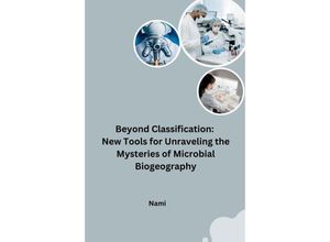 9783384243003 - Beyond Classification New Tools for Unraveling the Mysteries of Microbial Biogeography - Nami Kartoniert (TB)