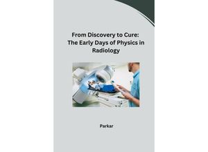 9783384243072 - From Discovery to Cure The Early Days of Physics in Radiology - Parkar Kartoniert (TB)