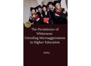 9783384243232 - The Persistence of Whiteness Unveiling Microaggressions in Higher Education - Alisha Kartoniert (TB)