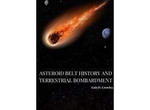 9783384244260 - Asteroid Belt History and Terrestrial Bombardment - Luis D Crowley Kartoniert (TB)