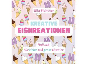 9783384244895 - Kreative Eiskreationen - Ulla Fichtner Kartoniert (TB)