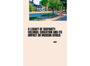 9783384245021 - A Legacy of Disparity Colonial Education and its Impact on Modern Africa - Faris Kartoniert (TB)