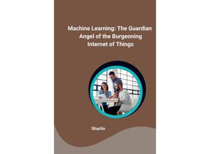 9783384245090 - Machine Learning The Guardian Angel of the Burgeoning Internet of Things - Sharlin Kartoniert (TB)