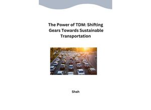 9783384245939 - The Power of TDM Shifting Gears Towards Sustainable Transportation - Shah Kartoniert (TB)