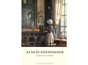 9783384245960 - KI im Klassenzimmer - Peter Hunger Kartoniert (TB)