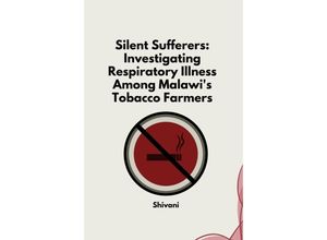 9783384246066 - Silent Sufferers Investigating Respiratory Illness Among Malawis Tobacco Farmers - Shivani Kartoniert (TB)