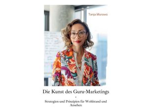 9783384246097 - Die Kunst des Guru-Marketings - Tanja Murawo Kartoniert (TB)