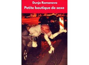 9783384247056 - Petite boutique de sexe - Dunja Romanova Kartoniert (TB)