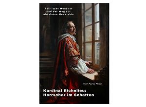 9783384247476 - Kardinal Richelieu Herrscher im Schatten - Henri Paul du Plessis Kartoniert (TB)