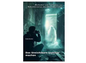 9783384247667 - Das Unsichtbare sichtbar machen - Frank Drucker Kartoniert (TB)