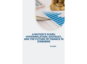 9783384248671 - A Nations Scars Hyperinflation Distrust and the Future of Finance in Zimbabwe - Parekh Kartoniert (TB)