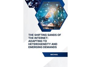 9783384248695 - The Shifting Sands of the Internet Adapting to Heterogeneity and Emerging Demands - Michael Kartoniert (TB)