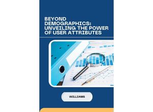 9783384248718 - Beyond Demographics Unveiling the Power of User Attributes - Williams Kartoniert (TB)