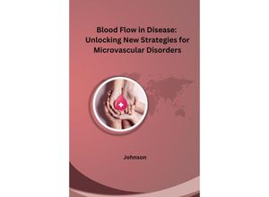 9783384248848 - Blood Flow in Disease Unlocking New Strategies for Microvascular Disorders - Johnson Kartoniert (TB)