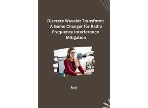 9783384248930 - Discrete Wavelet Transform A Game Changer for Radio Frequency Interference Mitigation - Ravi Kartoniert (TB)