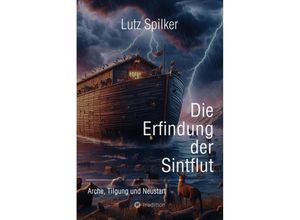 9783384251299 - Die Erfindung der Sintflut - Lutz Spilker Kartoniert (TB)