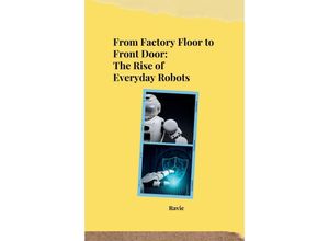 9783384251350 - From Factory Floor to Front Door The Rise of Everyday Robots - Ravie Kartoniert (TB)