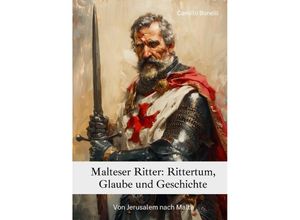 9783384251725 - Malteser Ritter Rittertum Glaube und Geschichte - Camillo Bonelli Kartoniert (TB)