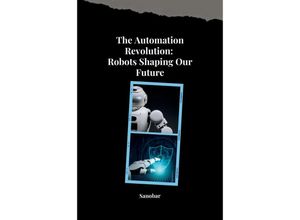 9783384251886 - The Automation Revolution Building a Safer More Fulfilling Future with Robots - Sanobar Kartoniert (TB)