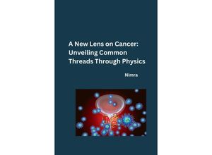 9783384251916 - A New Lens on Cancer Unveiling Common Threads Through Physics - Nimra Kartoniert (TB)