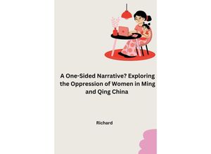 9783384251961 - A One-Sided Narrative? Exploring the Oppression of Women in Ming and Qing China - Richard Kartoniert (TB)