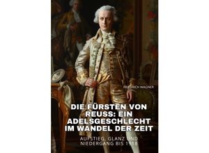 9783384251978 - Die Fürsten von Reuss Ein Adelsgeschlecht im Wandel der Zeit - Friedrich Wagner Kartoniert (TB)