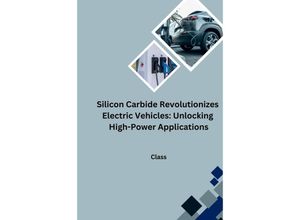 9783384252029 - Silicon Carbide Revolutionizes Electric Vehicles Unlocking High-Power Applications - Class Kartoniert (TB)