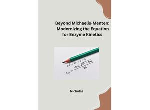 9783384253057 - Beyond Michaelis-Menten Modernizing the Equation for Enzyme Kinetics - Nicholas Kartoniert (TB)