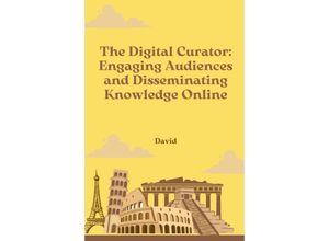 9783384253101 - The Digital Curator Engaging Audiences and Disseminating Knowledge Online - David Kartoniert (TB)