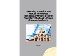 9783384253125 - Unlocking Potential How Mature Knowledge Management Strategies Can Transform the South African Construction Sector - James Kartoniert (TB)