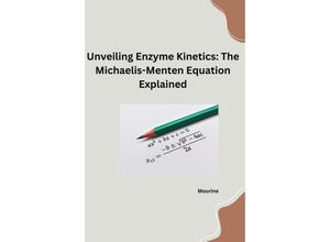 9783384253309 - Unveiling Enzyme Kinetics The Michaelis - Menten Equation Explained - Mourine Kartoniert (TB)