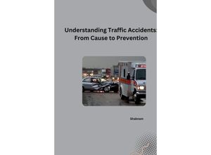 9783384253323 - Understanding Traffic Accidents From Cause to Prevention - Shabnam Kartoniert (TB)