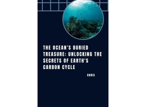 9783384253330 - The Oceans Buried Treasure Unlocking the Secrets of Earths Carbon Cycle - Chris Kartoniert (TB)