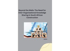 9783384253460 -  Beyond the Walls The Need for Inter-Organizational Knowledge Sharing in South African Construction - Sakina Kartoniert (TB)