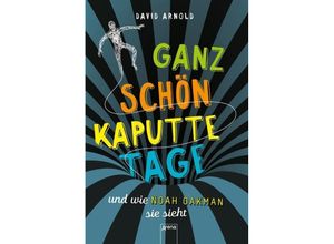 9783401603926 - Ganz schön kaputte Tage und wie Noah Oakman sie sieht - David Arnold Gebunden