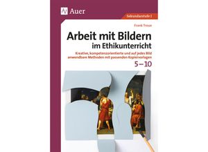 9783403079644 - Arbeit mit Bildern Sekundarstufe   Arbeit mit Bildern im Ethikunterricht 5-10 - Frank Troue Geheftet