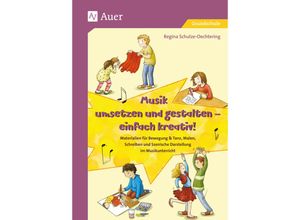 9783403081135 - Musik umsetzen und gestalten - einfach kreativ - Regina Schulze-Oechtering Geheftet