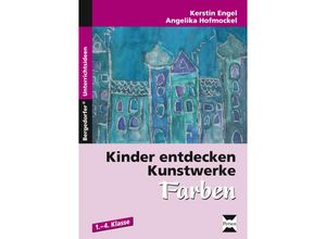 9783403232834 - Bergedorfer® Unterrichtsideen   Kinder entdecken Kunstwerke Farben - Angelika Engel Kerstin Engel Angelika Hofmockel Kerstin Hofmockel Geheftet