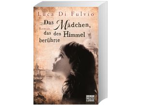 9783404167777 - Luca Di Fulvio - GEBRAUCHT Das Mädchen das den Himmel berührte Roman - Preis vom 02062023 050629 h