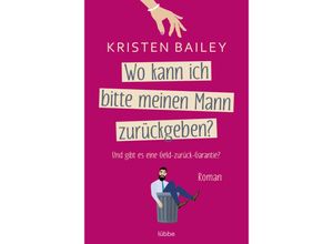 9783404185788 - Wo kann ich bitte meinen Mann zurückgeben? - Kristen Bailey Taschenbuch