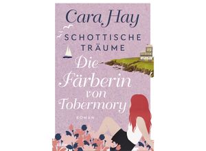 9783404189663 - Die Färberin von Tobermory   Schottische Träume Bd3 - Cara Hay Taschenbuch