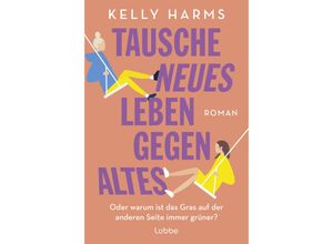 9783404192878 - Tausche neues Leben gegen altes - Kelly Harms Taschenbuch 9783404192878 - Tausche neues Leben gegen altes - Kelly Harms Taschenbuch