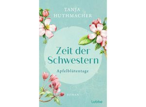 9783404193196 - Apfelblütentage   Zeit der Schwestern Bd1 - Tanja Huthmacher Taschenbuch