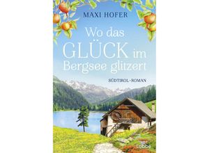 9783404193288 - Wo das Glück im Bergsee glitzert - Maxi Hofer Taschenbuch