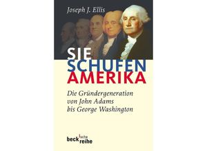 9783406528293 - Ellis Joseph J - GEBRAUCHT Sie schufen Amerika Die Gründergeneration von John Adams bis George Washington - Preis vom 02102023 050404 h