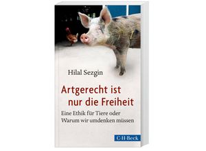 9783406659041 - Hilal Sezgin - GEBRAUCHT Artgerecht ist nur die Freiheit Eine Ethik für Tiere oder Warum wir umdenken müssen - Preis vom 08112023 060318 h