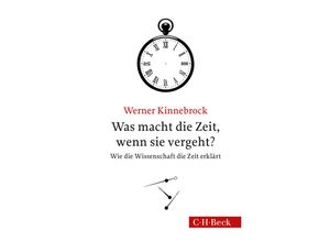 9783406666414 - Was macht die Zeit wenn sie vergeht? - Werner Kinnebrock Gebunden