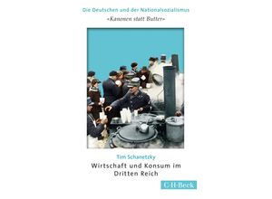 9783406675157 - Die Deutschen und der Nationalsozialismus   Kanonen statt Butter Wirtschaft und Konsum im Dritten Reich - Tim Schanetzky Taschenbuch